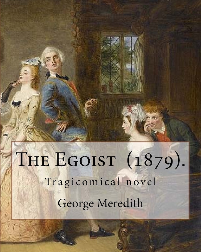 The Egoist (1879). By: George Meredith: The Egoist is a tragicomical novel by George Meredith published in 1879