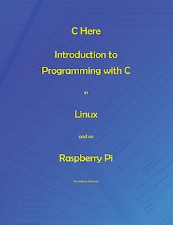 C Here - Programming In C in Linux and Raspberry Pi