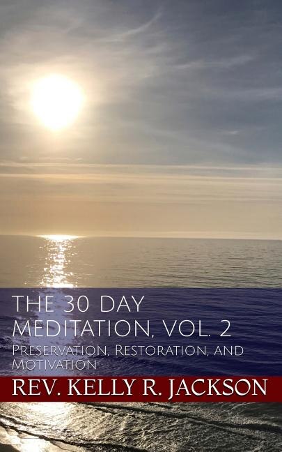 The 30 Day Meditation, Vol. 2: Preservation, Restoration, and Motivation