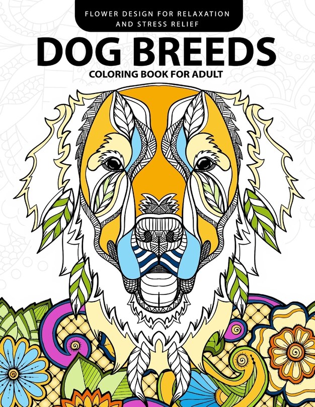 Dog Breeds Coloring book for Adults: Design for Dog lover (Pug, Labrador, Beagle, Poodle, Pit bull and Friend)