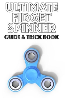 Ultimate Fidget Spinner Guide & Trick Book