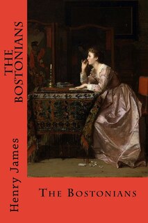 The Bostonians: In Two Volumes