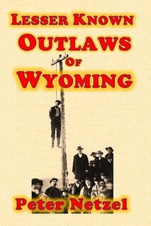 Front cover_Lesser Known Outlaws Of Wyoming