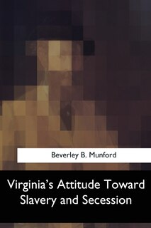 Couverture_Virginia's Attitude Toward Slavery and Secession