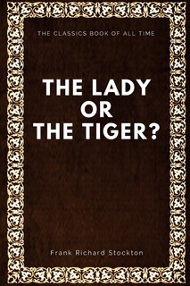 Front cover_The lady, or the Tiger?