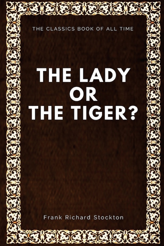 Front cover_The lady, or the Tiger?