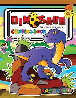 Dinosaur Coloring Book for Kids: Children Activity Books for Kids Ages 2-4, 4-8, Boys, Girls, Fun Early Learning Tyrannosaurus, Triceratops, Brontosaurus, Raptor and Friend