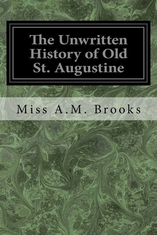 Front cover_The Unwritten History of Old St. Augustine