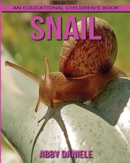 Couverture_Snail! An Educational Children's Book About Snail With Fun Facts & Photos