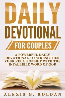 Daily Devotional For Couples: A Powerful Daily Devotional To Strengthen Your Relationship With The Infallible Word Of God