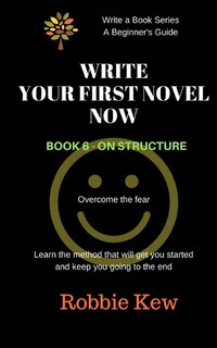 Front cover_Write Your First Novel Now. Book 6 - On Structure