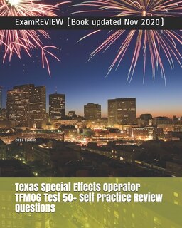Texas Special Effects Operator TFM06 Test 50+ Self Practice Review Questions 2017 Edition