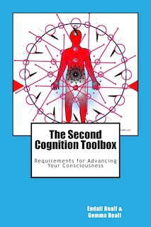 The Second Cognition Toolbox: Requirements for Advancing Your Conciousness