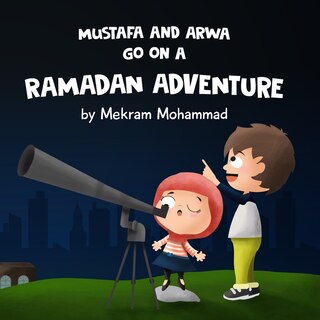 Front cover_Mustafa And Arwa Go On A Ramadan Adventure!