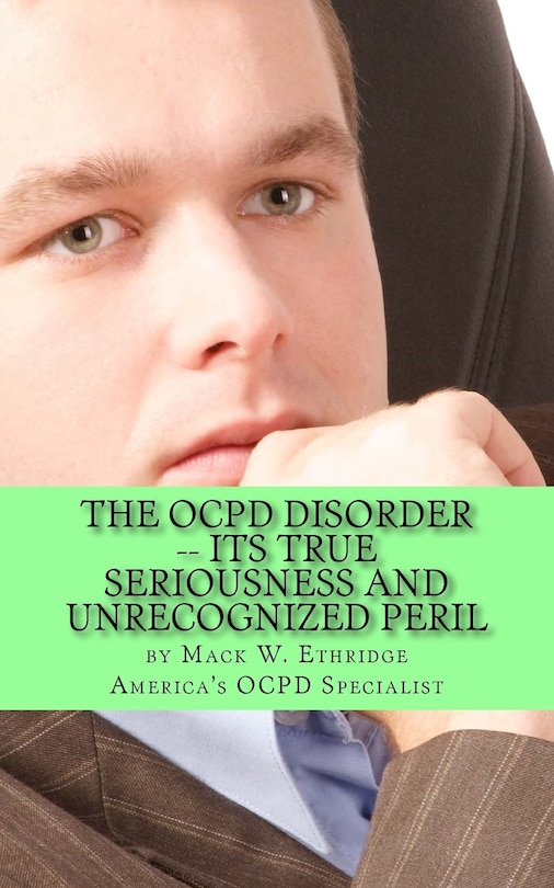 The OCPD Disorder -- Its True Seriousness and Unrecognized Peril