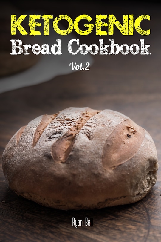 Ketogenic Bread Cookbook: 30 Gluten Free Low Carb Easy Recipes That is Perfect For Paleo Diet & Ketogenic Diet: Pancakes, Bread-sticks, Bread, Pizza Crust, Biscuits and Crackers