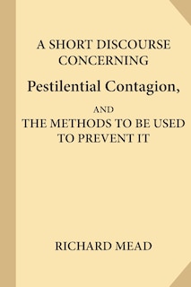 Front cover_A Short Discourse Concerning Pestilential Contagion, and the Methods to Be Used to Prevent It