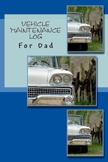 Vehicle Maintenance Log: For Dad