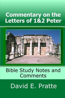 Commentary on the Letters of 1&2 Peter: Bible Study Notes and Comments