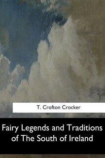 Fairy Legends and Traditions of The South of Ireland