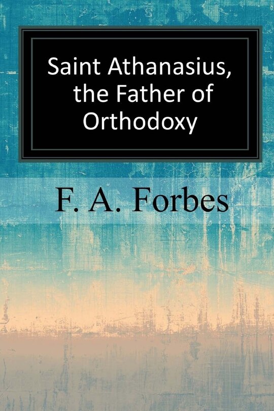 Front cover_Saint Athanasius, the Father of Orthodoxy