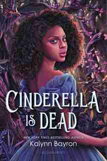 Cinderella Is Dead by Kalynn Bayron