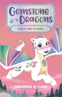 Front cover_Gemstone Dragons 1: Opal's Time To Shine