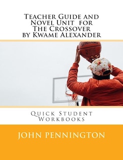 Front cover_Teacher Guide and Novel Unit for the Crossover by Kwame Alexander