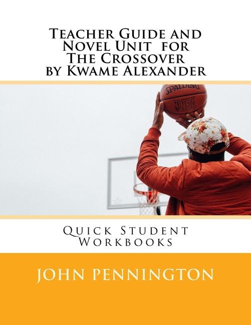 Front cover_Teacher Guide and Novel Unit for the Crossover by Kwame Alexander