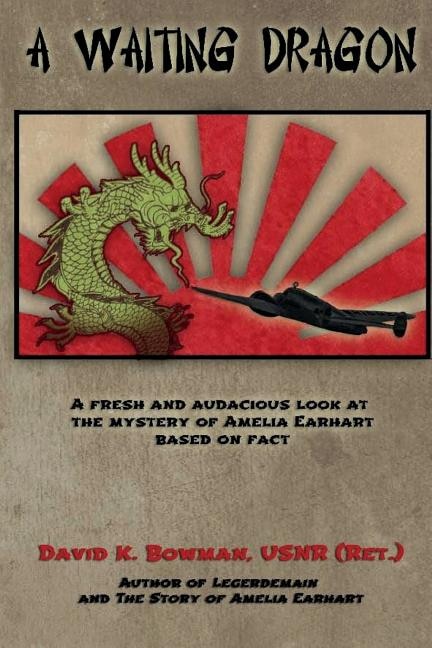 A Waiting Dragon: A fresh and audacius look at the Mystery of Amelia Earhart