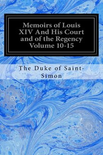 Front cover_Memoirs of Louis XIV And His Court and of the Regency Volume 10-15
