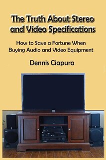 Front cover_The Truth About Stereo and Video Specifications
