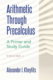 Front cover_Arithmetic Through Precalculus. A Primer and Study Guide