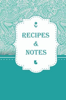 Recipe & Notes: Zentangle Floral Cover Design / Size 6 X 9 Easy To Write In / 104 Pages: Empty Recipe Notebook