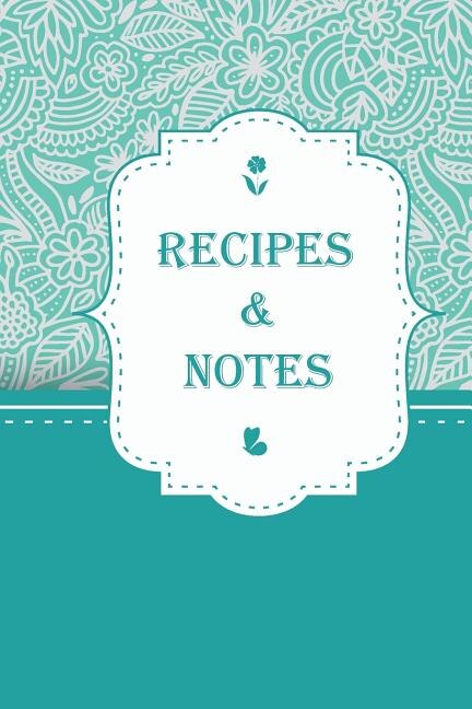 Recipe & Notes: Zentangle Floral Cover Design / Size 6 X 9 Easy To Write In / 104 Pages: Empty Recipe Notebook