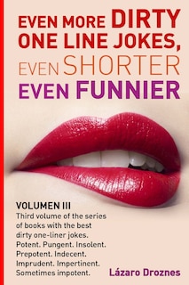 Front cover_Even More Dirty One Line Jokes, Even Shorter, Even Funnier.