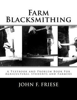 Farm Blacksmithing: A Textbook and Problem Book For Agricultural Students and Farmers