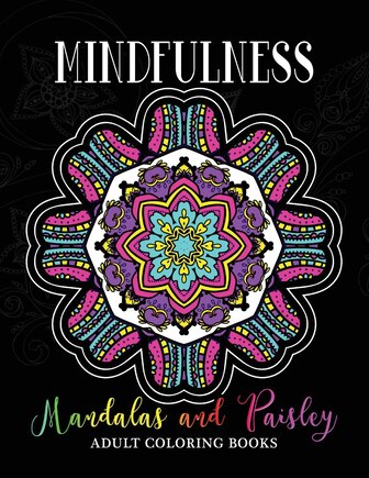 Mindfulness Mandalas and Paisley Adult Coloring Books: Adults Relaxation Pattern to Color