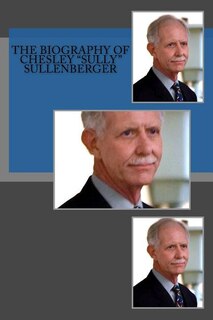 Front cover_The Biography of Chesley Sully Sullenberger