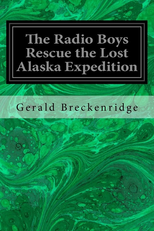 Front cover_The Radio Boys Rescue the Lost Alaska Expedition