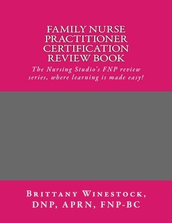Family Nurse Practitioner Certification Review Book: The Nursing Studio's FNP Series, where learning is made easy!