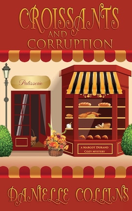 Croissants and Corruption: A Margot Durand Cozy Mystery