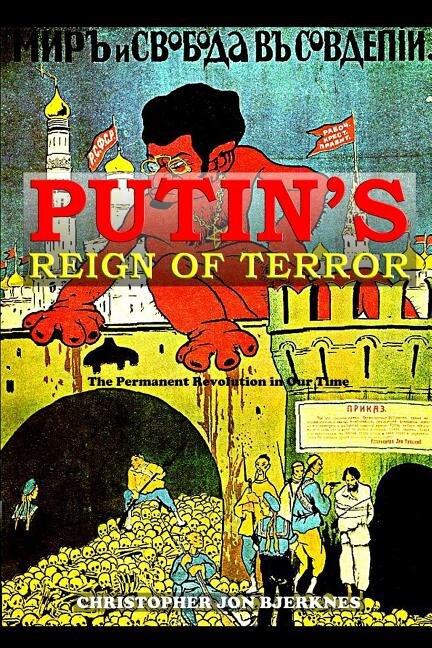 Putin's Reign Of Terror The Permanent Revolution In Our Time