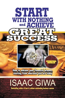 Front cover_Start With Nothing And Achieve Great Success