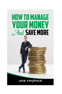 Front cover_How to Manage Your Money And Save More