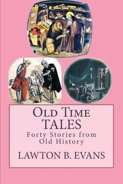 Old Time Tales: Forty Stories from Old History