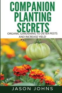 Couverture_Companion Planting Secrets - Organic Gardening to Deter Pests and Increase Yield