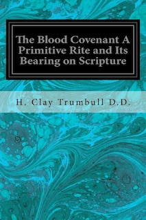 Front cover_The Blood Covenant A Primitive Rite and Its Bearing on Scripture