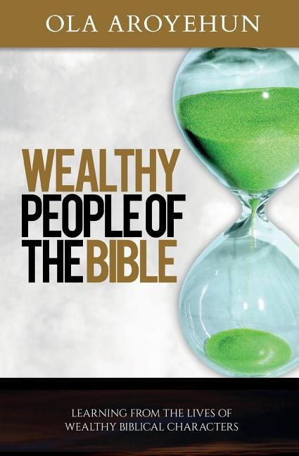 Wealthy People of the Bible: Learning From the Lives of Wealthy Biblical Characters