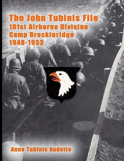 Couverture_The John Tubinis File, 101st Airborne Division, Camp Breckinridge, 1948-1953